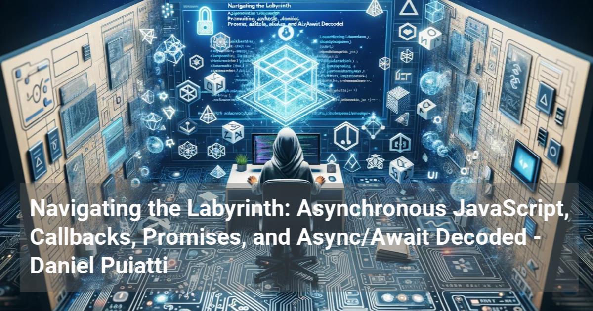 Navigating the Labyrinth: Asynchronous JavaScript, Callbacks, Promises, and Async/Await Decoded 